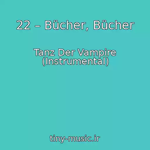 کاور آهنگ 22 – Bücher, Bücher از Tanz Der Vampire (Instrumental)
