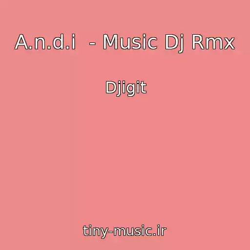 کاور آهنگ A.n.d.i  - Music Dj Rmx از Djigit