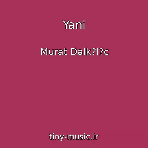 کاور آهنگ Yani از Murat Dalk?l?c