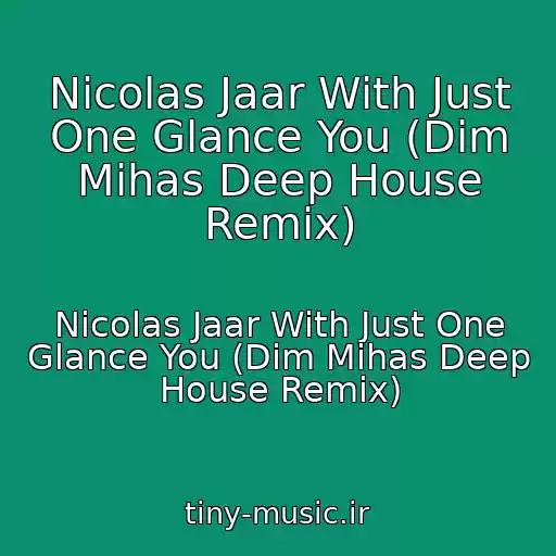کاور آهنگ Nicolas Jaar With Just One Glance You (Dim Mihas Deep House Remix) از Nicolas Jaar With Just One Glance You (Dim Mihas Deep House Remix)