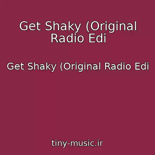 کاور آهنگ Get Shaky (Original Radio Edi از Get Shaky (Original Radio Edi