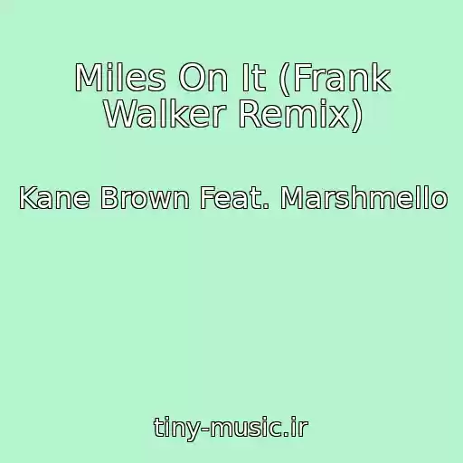کاور آهنگ Miles On It (Frank Walker Remix) از Kane Brown Feat. Marshmello