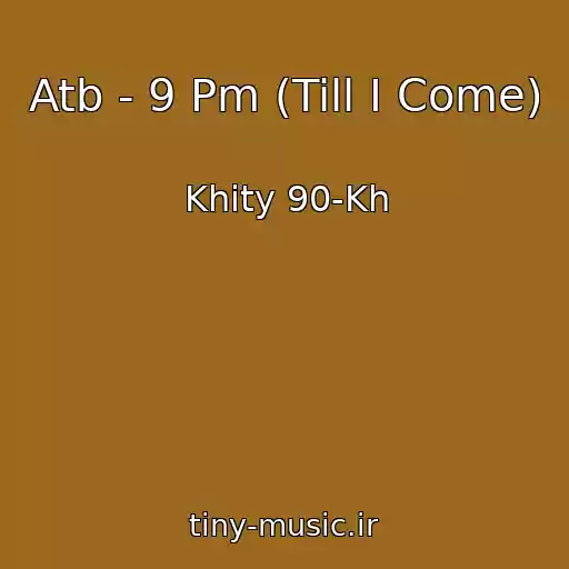 کاور آهنگ Atb - 9 Pm (Till I Come) از Khity 90-Kh