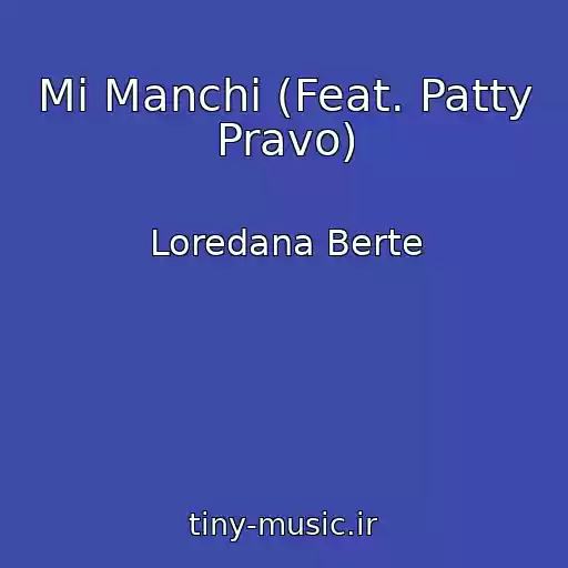 کاور آهنگ Mi Manchi (Feat. Patty Pravo) از Loredana Berte