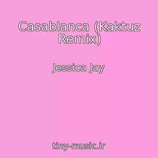 کاور آهنگ Casablanca (Kaktuz Remix) از Jessica Jay