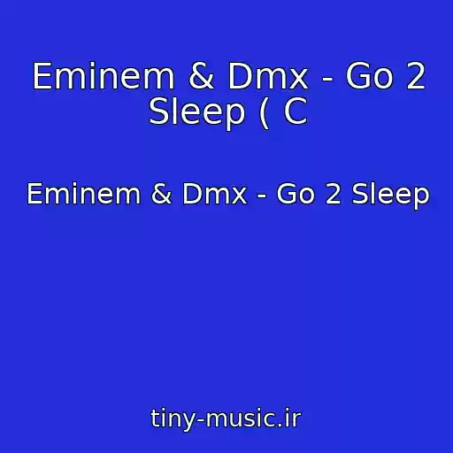 کاور آهنگ Eminem & Dmx - Go 2 Sleep ( C از Eminem & Dmx - Go 2 Sleep