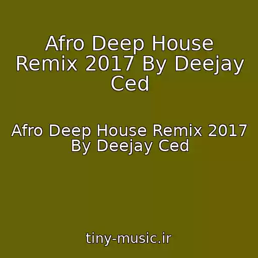 کاور آهنگ Afro Deep House Remix 2017 By Deejay Ced از Afro Deep House Remix 2017 By Deejay Ced