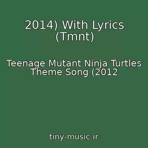 کاور آهنگ 2014) With Lyrics (Tmnt) از Teenage Mutant Ninja Turtles Theme Song (2012