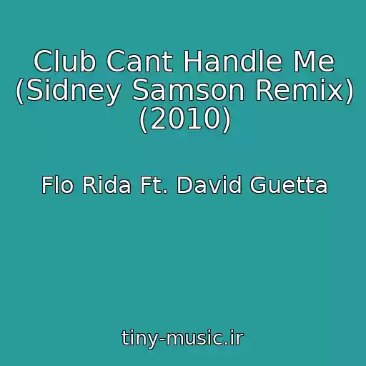 کاور آهنگ Club Cant Handle Me (Sidney Samson Remix) (2010) از Flo Rida Ft. David Guetta