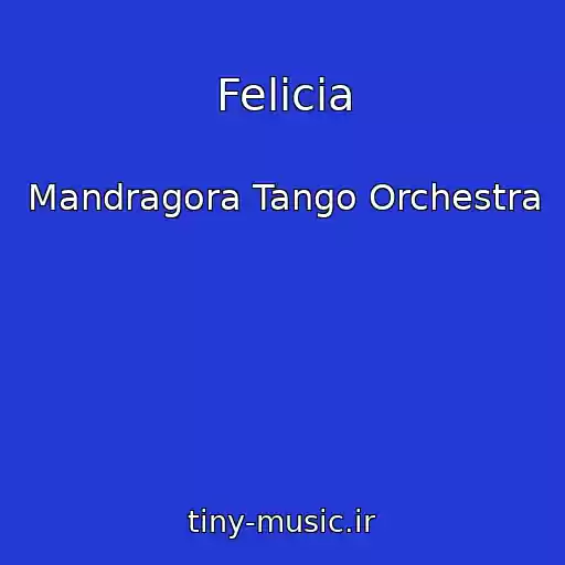 کاور آهنگ Felicia از Mandragora Tango Orchestra