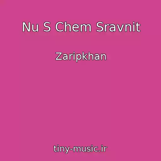 کاور آهنگ Nu S Chem Sravnit از Zaripkhan