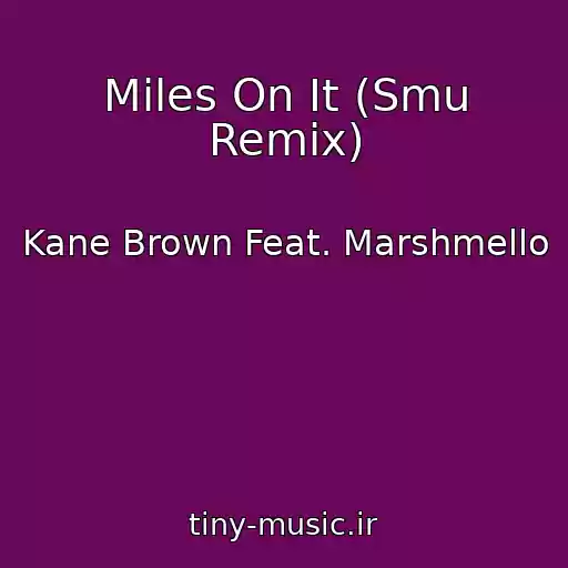 کاور آهنگ Miles On It (Smu Remix) از Kane Brown Feat. Marshmello