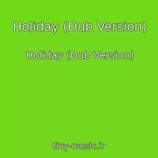 کاور آهنگ Holiday (Dub Version) از Holiday (Dub Version)