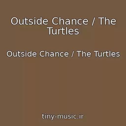 کاور آهنگ Outside Chance / The Turtles از Outside Chance / The Turtles