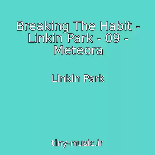 کاور آهنگ Breaking The Habit - Linkin Park - 09 - Meteora از Linkin Park