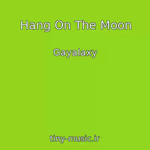 کاور آهنگ Hang On The Moon از Gayalaxy