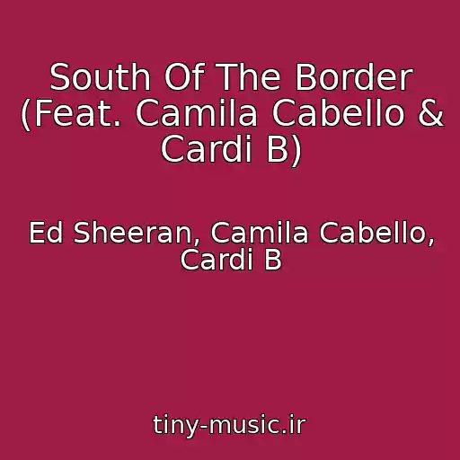 کاور آهنگ South Of The Border (Feat. Camila Cabello & Cardi B) از Ed Sheeran, Camila Cabello, Cardi B