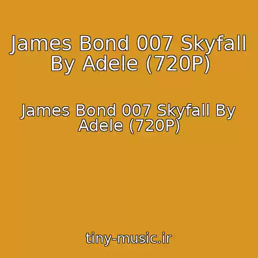 کاور آهنگ James Bond 007 Skyfall By Adele (720P) از James Bond 007 Skyfall By Adele (720P)
