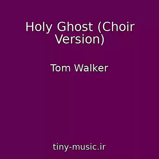کاور آهنگ Holy Ghost (Choir Version) از Tom Walker