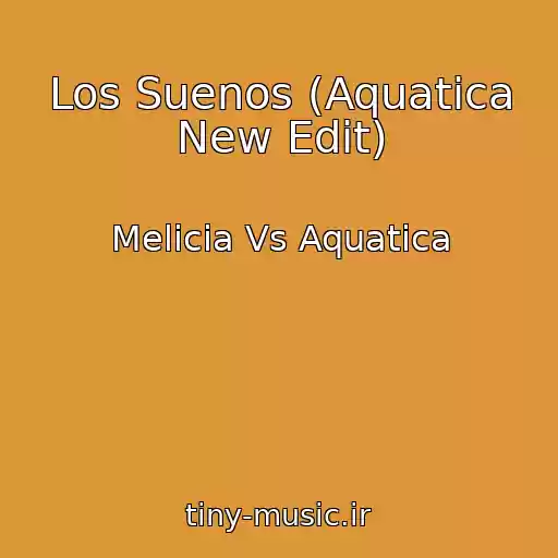 کاور آهنگ Los Suenos (Aquatica New Edit) از Melicia Vs Aquatica