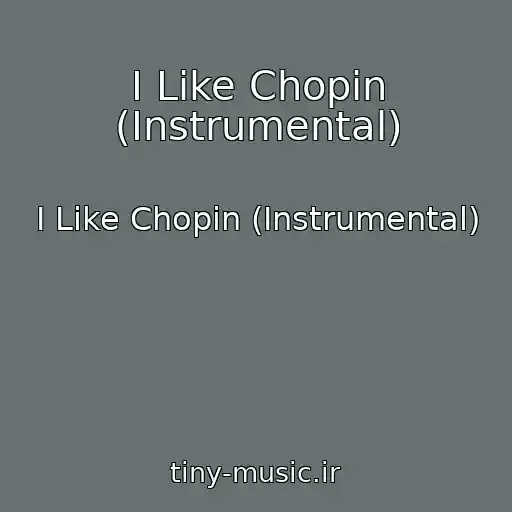 کاور آهنگ I Like Chopin (Instrumental) از I Like Chopin (Instrumental)