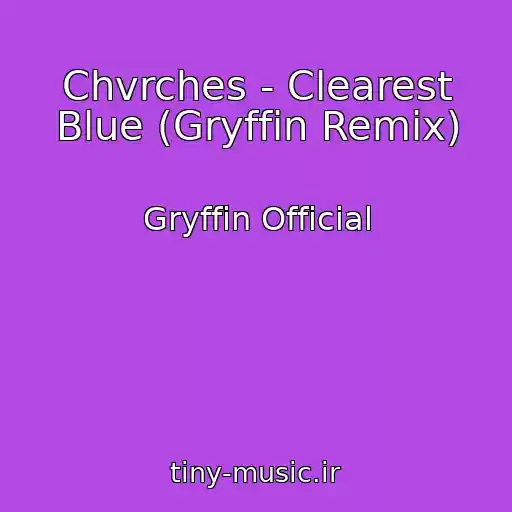 کاور آهنگ Chvrches - Clearest Blue (Gryffin Remix) از Gryffin Official