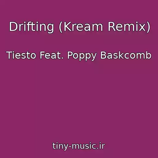 کاور آهنگ Drifting (Kream Remix) از Tiesto Feat. Poppy Baskcomb