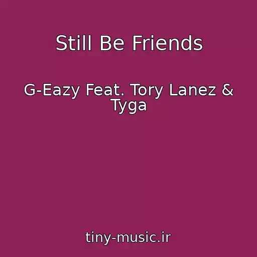 کاور آهنگ Still Be Friends از G-Eazy Feat. Tory Lanez & Tyga