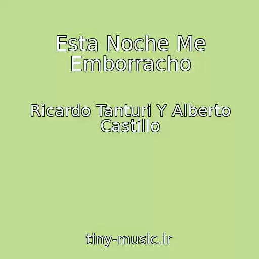 کاور آهنگ Esta Noche Me Emborracho از Ricardo Tanturi Y Alberto Castillo