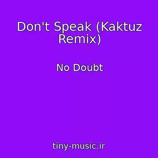 کاور آهنگ Don't Speak (Kaktuz Remix) از No Doubt