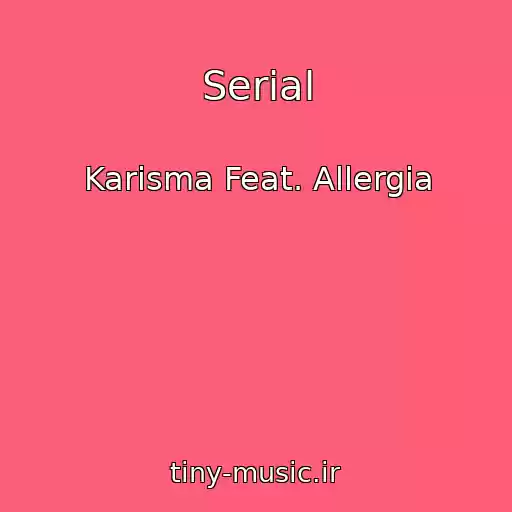 کاور آهنگ Serial از Karisma Feat. Allergia