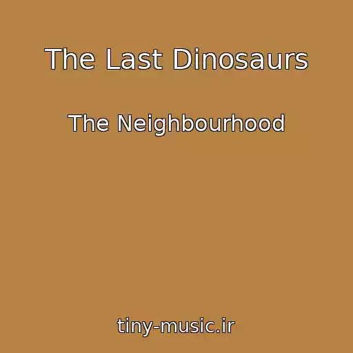 کاور آهنگ The Last Dinosaurs از The Neighbourhood
