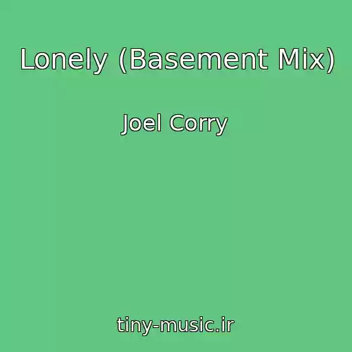 کاور آهنگ Lonely (Basement Mix) از Joel Corry
