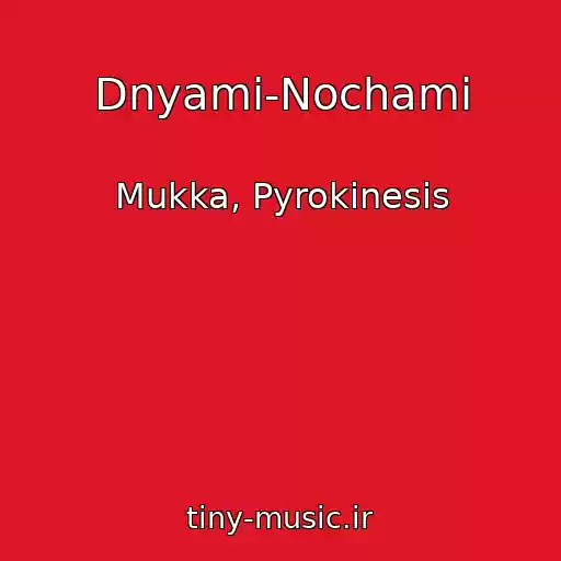 کاور آهنگ Dnyami-Nochami از Mukka, Pyrokinesis