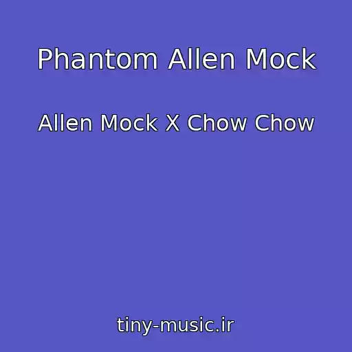 کاور آهنگ Phantom Allen Mock از Allen Mock X Chow Chow