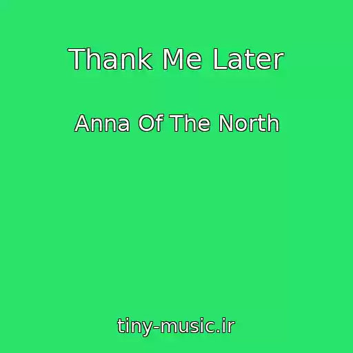 کاور آهنگ Thank Me Later از Anna Of The North