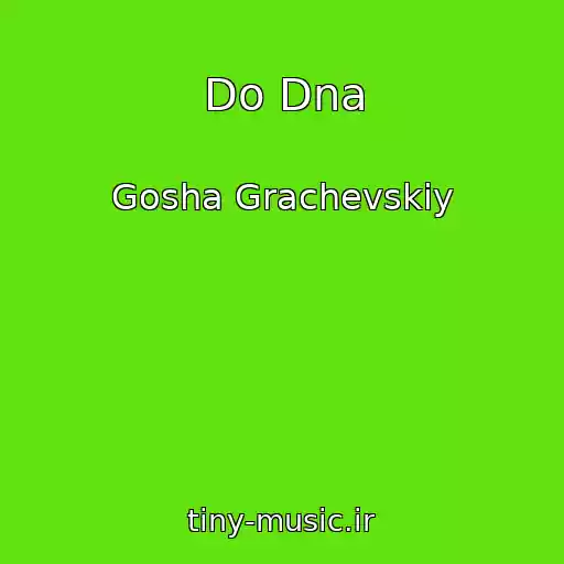 کاور آهنگ Do Dna از Gosha Grachevskiy