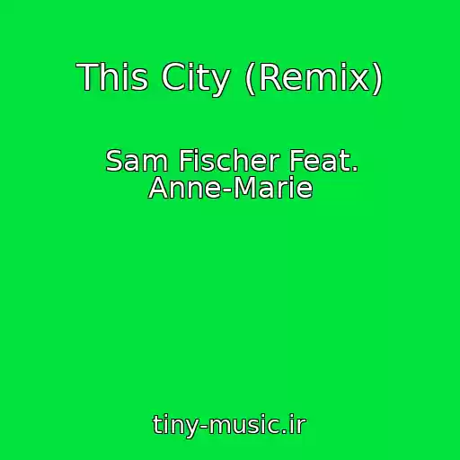 کاور آهنگ This City (Remix) از Sam Fischer Feat. Anne-Marie