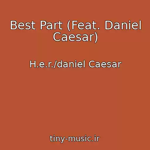 کاور آهنگ Best Part (Feat. Daniel Caesar) از H.e.r./daniel Caesar