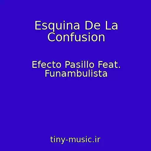 کاور آهنگ Esquina De La Confusion از Efecto Pasillo Feat. Funambulista