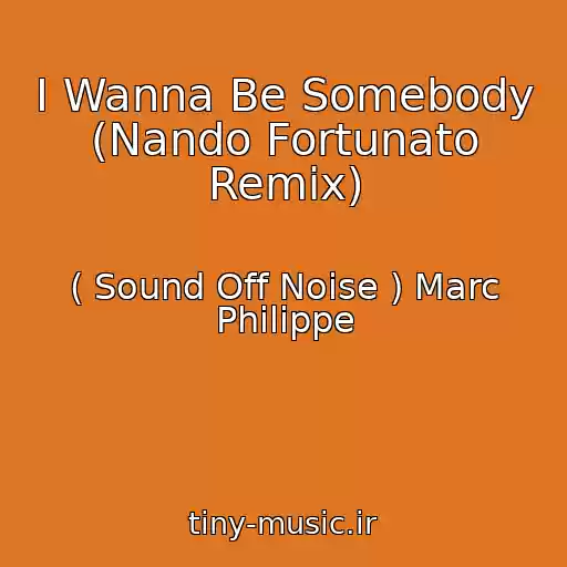 کاور آهنگ I Wanna Be Somebody (Nando Fortunato Remix) از ( Sound Off Noise ) Marc Philippe