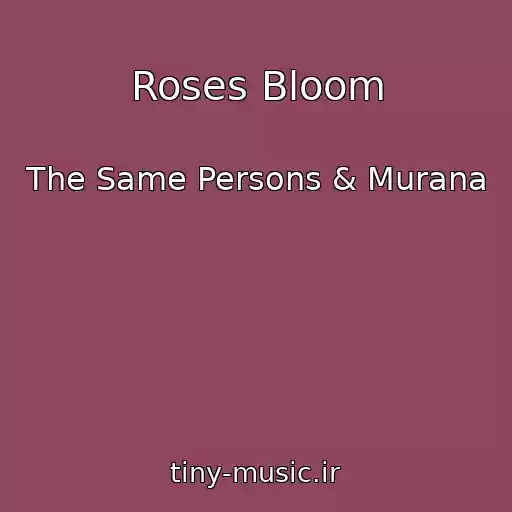 کاور آهنگ Roses Bloom از The Same Persons & Murana