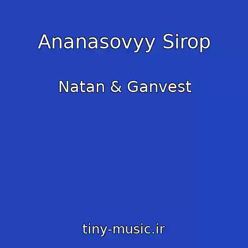 کاور آهنگ Ananasovyy Sirop از Natan & Ganvest