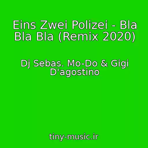 کاور آهنگ Eins Zwei Polizei - Bla Bla Bla (Remix 2020) از Dj Sebas. Mo-Do & Gigi D'agostino