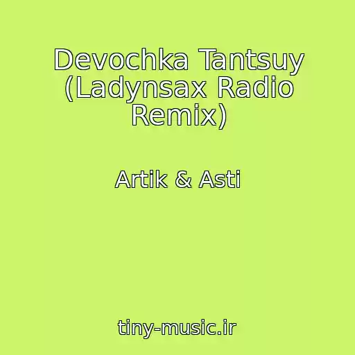کاور آهنگ Devochka Tantsuy (Ladynsax Radio Remix) از Artik & Asti