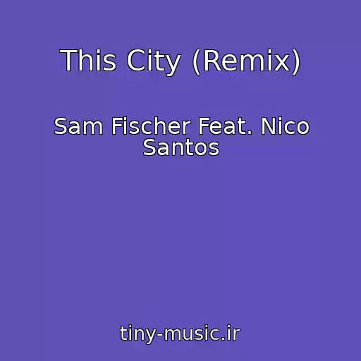 کاور آهنگ This City (Remix) از Sam Fischer Feat. Nico Santos