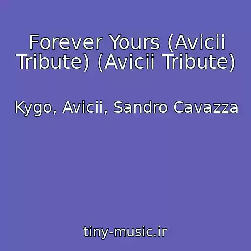 کاور آهنگ Forever Yours (Avicii Tribute) (Avicii Tribute) از Kygo, Avicii, Sandro Cavazza