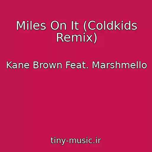 کاور آهنگ Miles On It (Coldkids Remix) از Kane Brown Feat. Marshmello