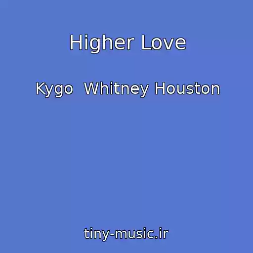 کاور آهنگ Higher Love از Kygo  Whitney Houston
