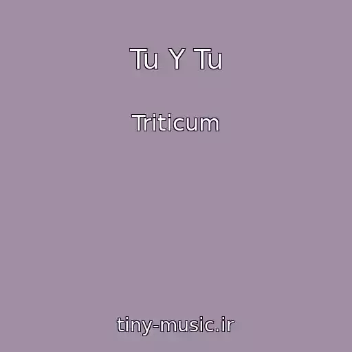 کاور آهنگ Tu Y Tu از Triticum